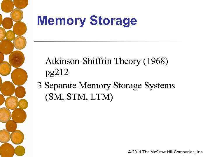 Memory Storage Atkinson-Shiffrin Theory (1968) pg 212 3 Separate Memory Storage Systems (SM, STM,