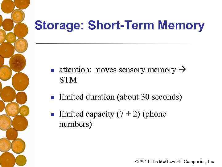 Storage: Short-Term Memory n n n attention: moves sensory memory STM limited duration (about