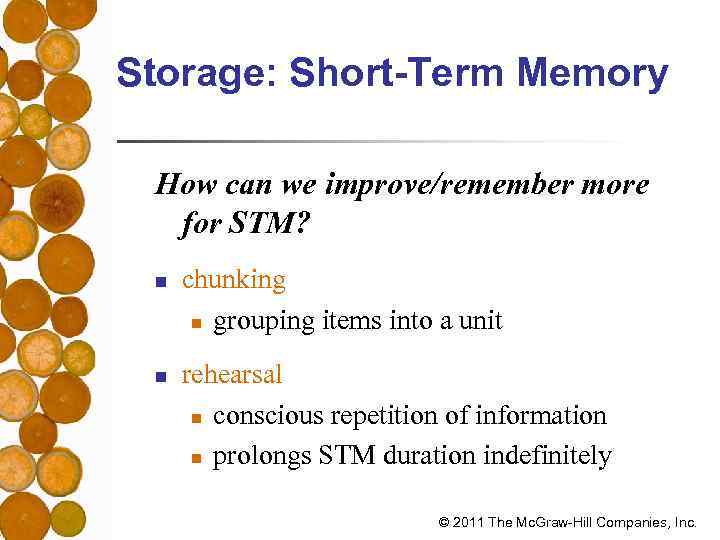 Storage: Short-Term Memory How can we improve/remember more for STM? n n chunking n