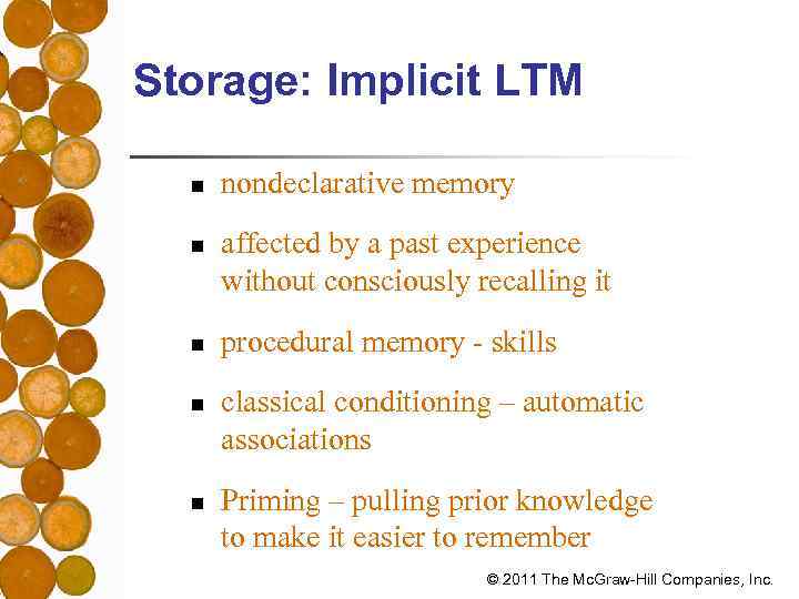 Storage: Implicit LTM n n nondeclarative memory affected by a past experience without consciously