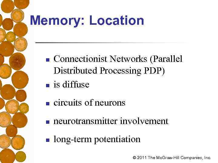 Memory: Location n Connectionist Networks (Parallel Distributed Processing PDP) is diffuse n circuits of