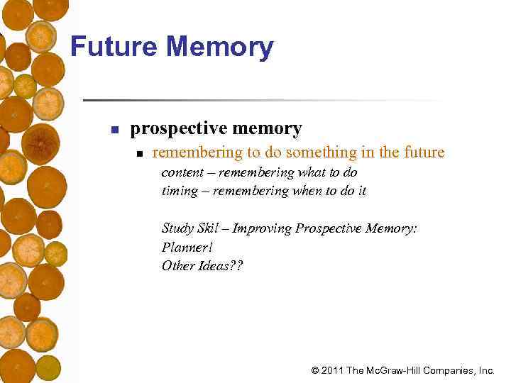 Future Memory n prospective memory n remembering to do something in the future content