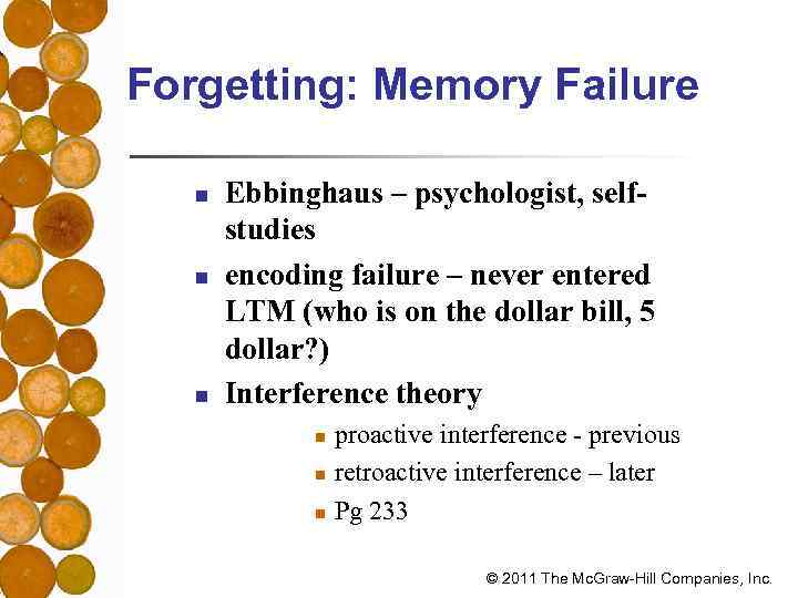 Forgetting: Memory Failure n n n Ebbinghaus – psychologist, selfstudies encoding failure – never