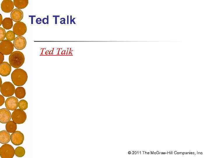 Ted Talk © 2011 The Mc. Graw-Hill Companies, Inc. 