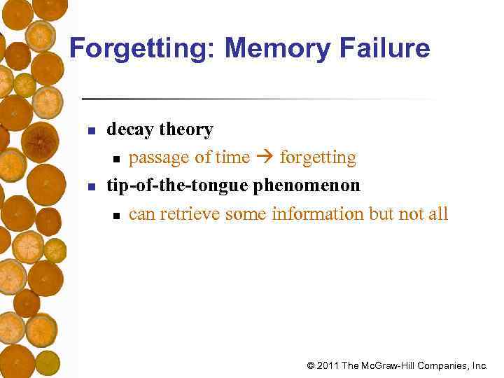 Forgetting: Memory Failure n n decay theory n passage of time forgetting tip-of-the-tongue phenomenon