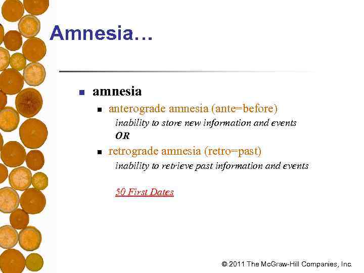 Amnesia… n amnesia n anterograde amnesia (ante=before) inability to store new information and events