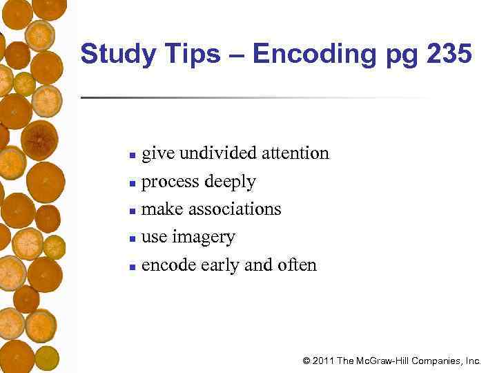 Study Tips – Encoding pg 235 give undivided attention n process deeply n make