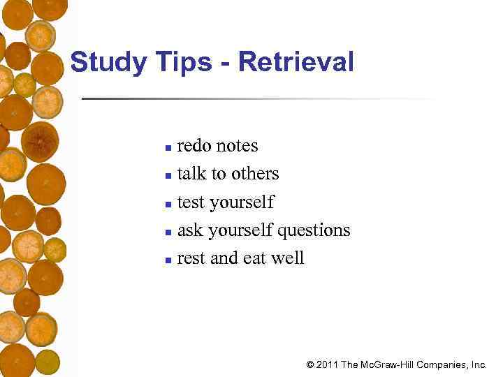 Study Tips - Retrieval redo notes n talk to others n test yourself n