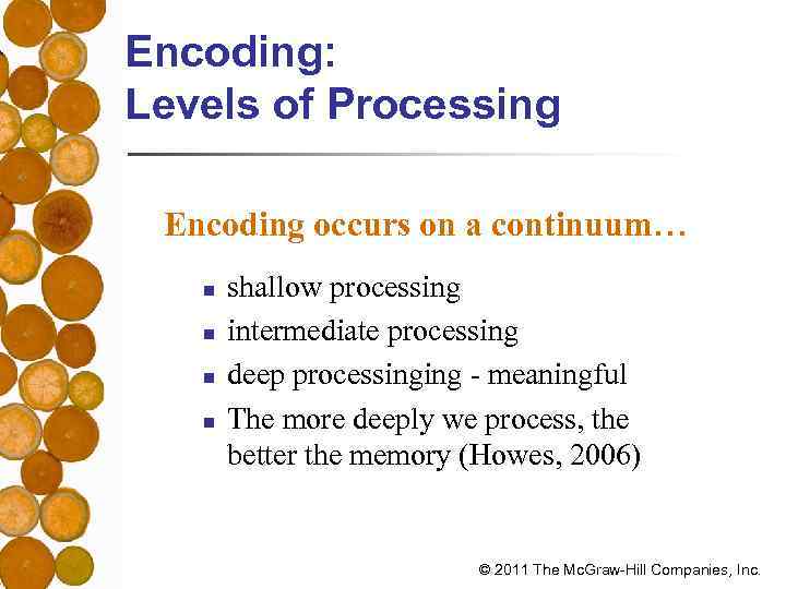 Encoding: Levels of Processing Encoding occurs on a continuum… n n shallow processing intermediate