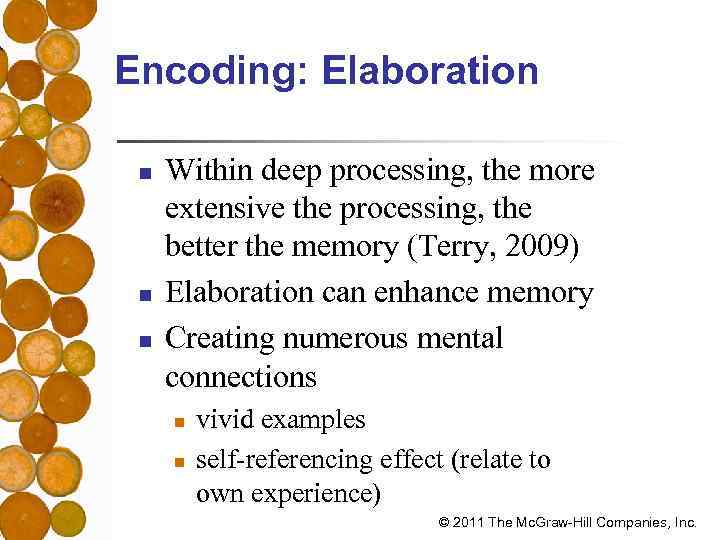 Encoding: Elaboration n Within deep processing, the more extensive the processing, the better the