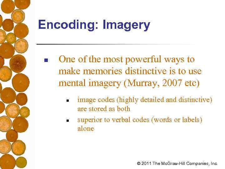 Encoding: Imagery n One of the most powerful ways to make memories distinctive is