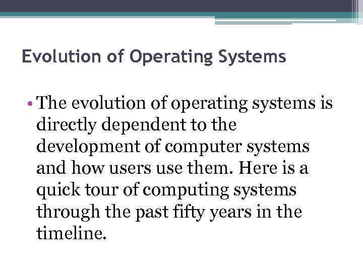 Evolution of Operating Systems • The evolution of operating systems is directly dependent to