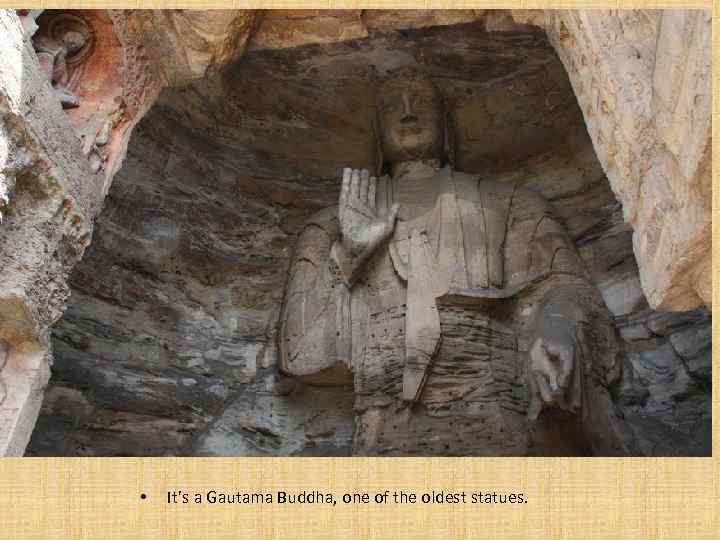  • It’s a Gautama Buddha, one of the oldest statues. 