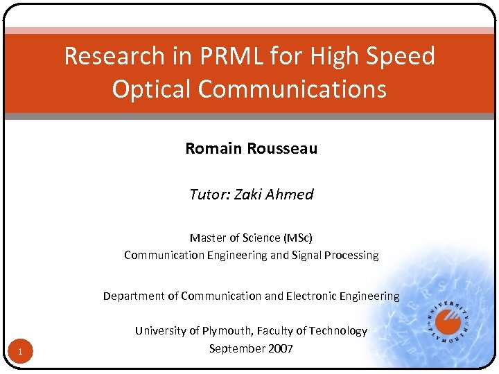 Research in PRML for High Speed Optical Communications Romain Rousseau Tutor: Zaki Ahmed Master