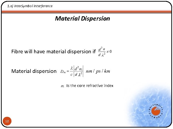 1. a) Inter. Symbol Interference Material Dispersion Fibre will have material dispersion if Material