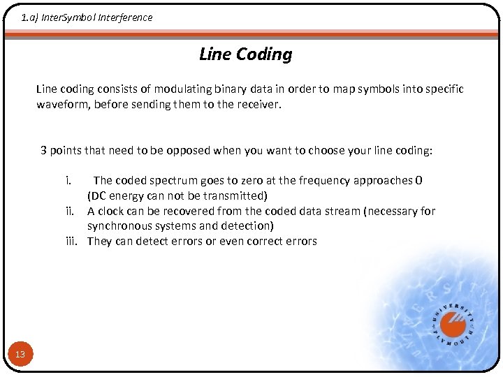 1. a) Inter. Symbol Interference Line Coding Line coding consists of modulating binary data