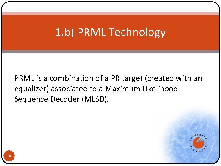 1. b) PRML Technology PRML is a combination of a PR target (created with