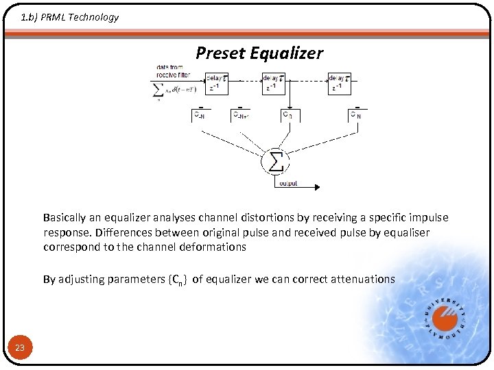 1. b) PRML Technology Preset Equalizer Basically an equalizer analyses channel distortions by receiving