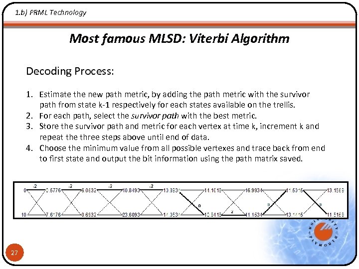 1. b) PRML Technology Most famous MLSD: Viterbi Algorithm Decoding Process: 1. Estimate the