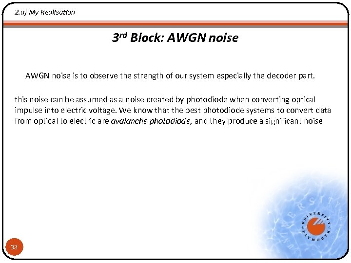 2. a) My Realisation 3 rd Block: AWGN noise is to observe the strength