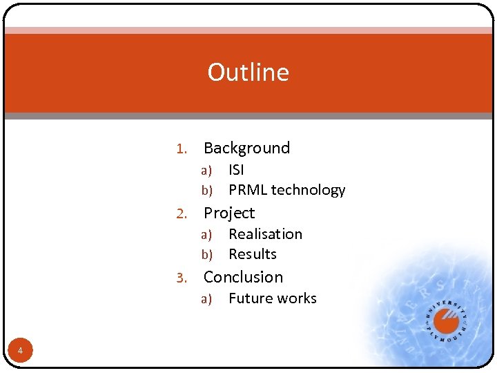 Outline 1. Background a) b) 2. Project a) b) 3. Realisation Results Conclusion a)