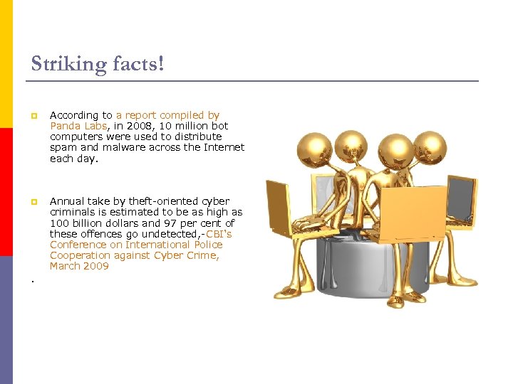 Striking facts! p According to a report compiled by Panda Labs, in 2008, 10