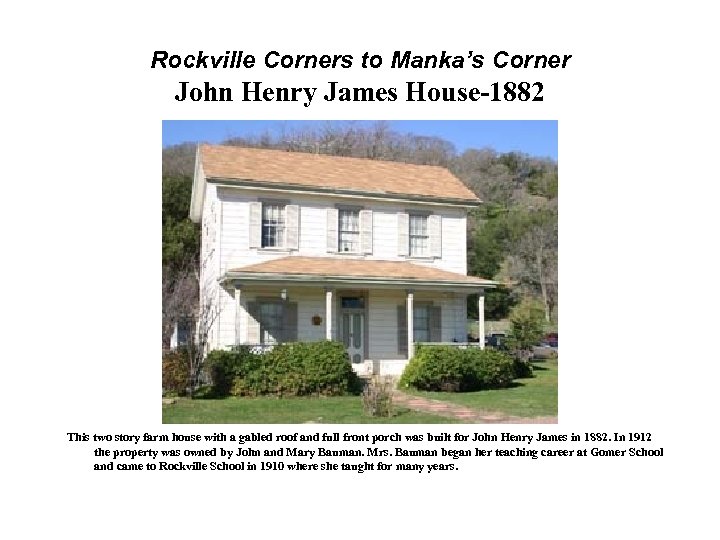 Rockville Corners to Manka’s Corner John Henry James House 1882 This two story farm