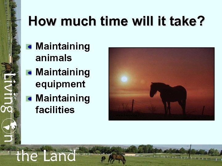 How much time will it take? Living n Maintaining animals Maintaining equipment Maintaining facilities