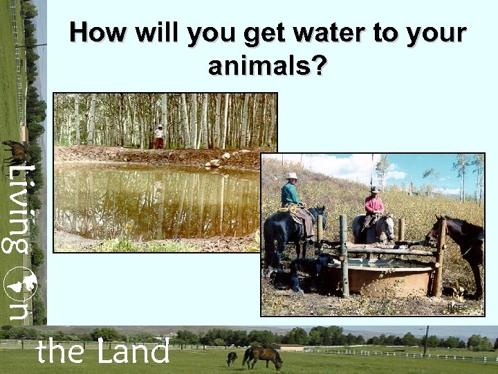 How will you get water to your animals? Living n the Land UCES 