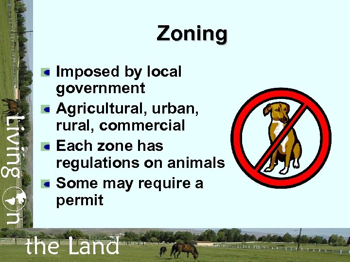 Zoning Living n Imposed by local government Agricultural, urban, rural, commercial Each zone has