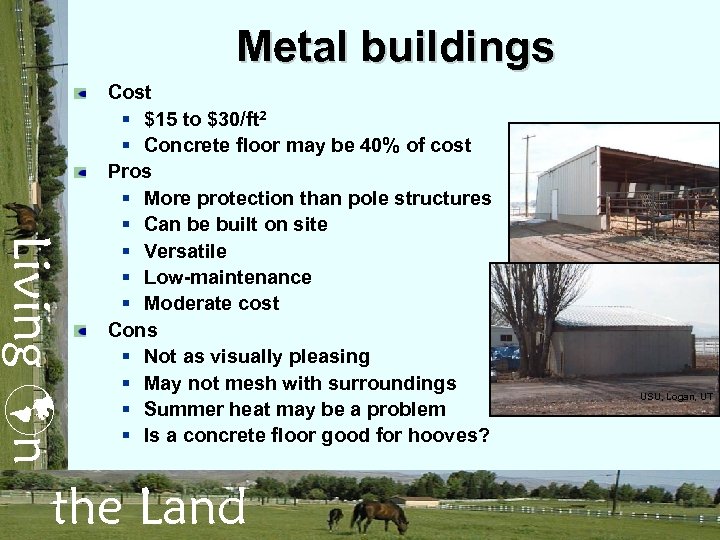 Metal buildings Living n Cost § $15 to $30/ft 2 § Concrete floor may