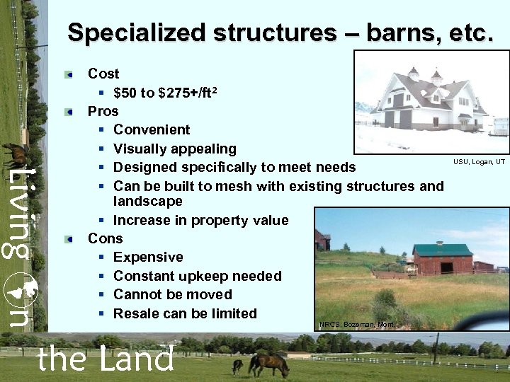 Specialized structures – barns, etc. Living n Cost § $50 to $275+/ft 2 Pros