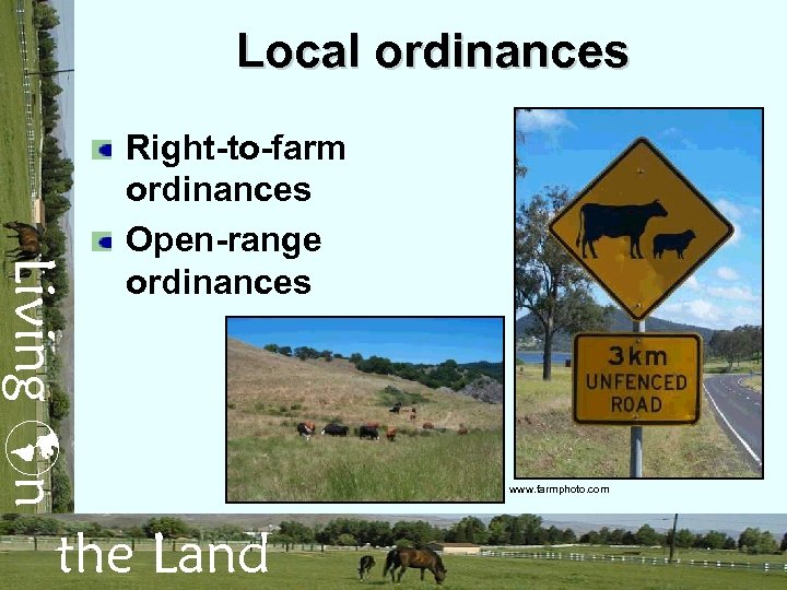 Local ordinances Living n Right-to-farm ordinances Open-range ordinances the Land www. farmphoto. com 