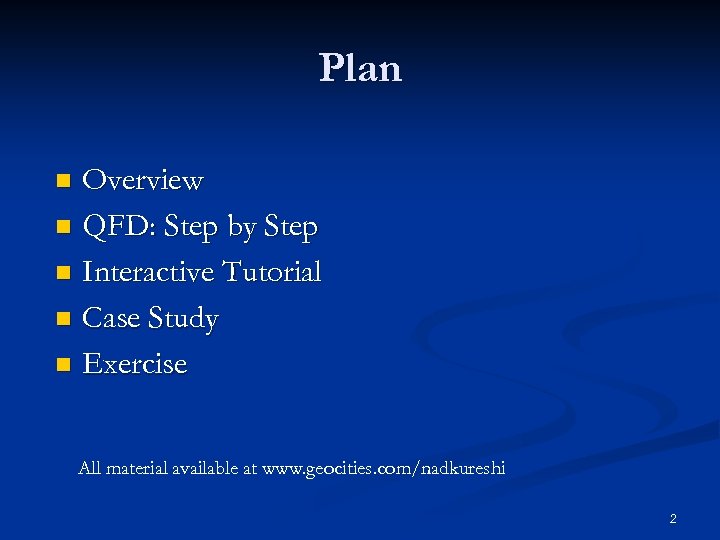 Plan Overview n QFD: Step by Step n Interactive Tutorial n Case Study n
