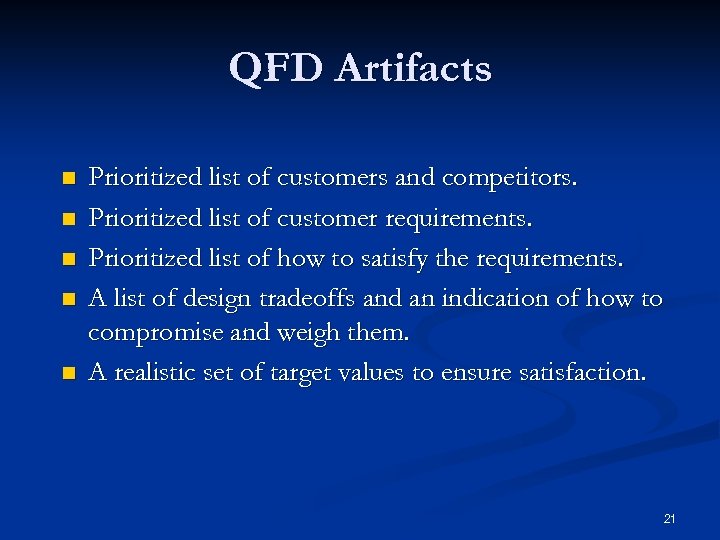 QFD Artifacts n n n Prioritized list of customers and competitors. Prioritized list of