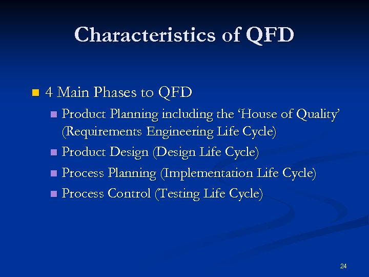 Characteristics of QFD n 4 Main Phases to QFD Product Planning including the ‘House