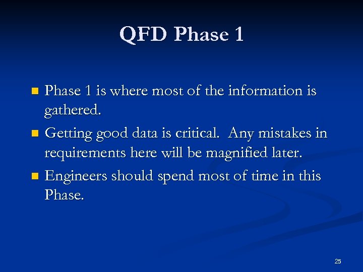 QFD Phase 1 is where most of the information is gathered. n Getting good
