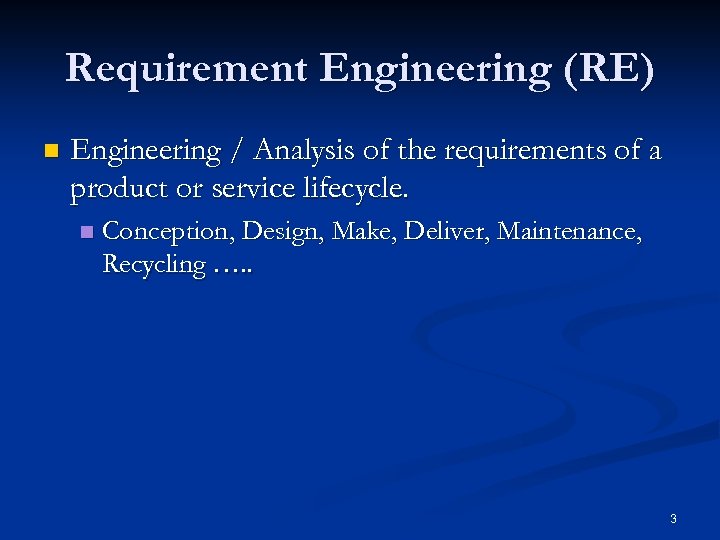 Requirement Engineering (RE) n Engineering / Analysis of the requirements of a product or
