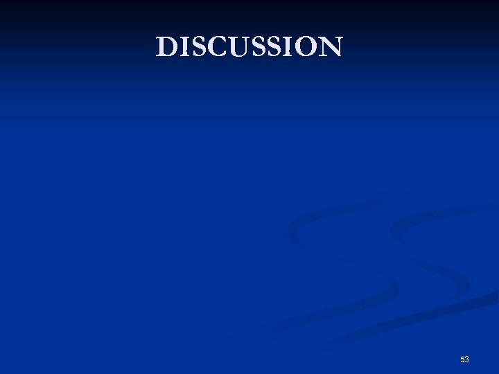DISCUSSION 53 