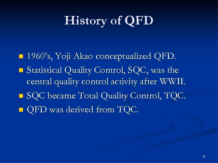 History of QFD 1960’s, Yoji Akao conceptualized QFD. n Statistical Quality Control, SQC, was