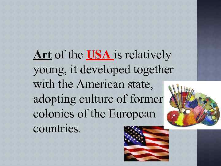 Art of the USA is relatively young, it developed together with the American state,