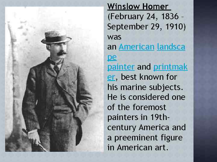 Winslow Homer (February 24, 1836 – September 29, 1910) was an American landsca pe