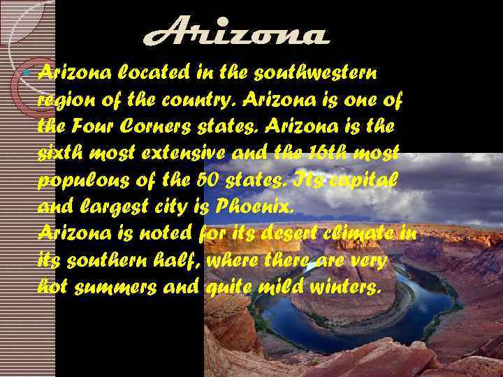 Arizona located in the southwestern region of the country. Arizona is one of the