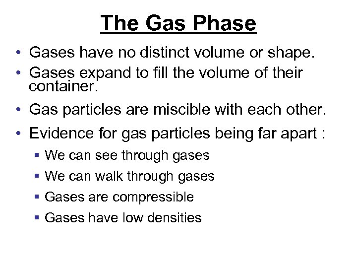 The Gas Phase • Gases have no distinct volume or shape. • Gases expand