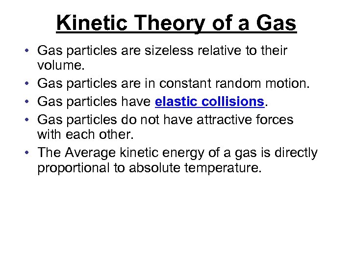 Kinetic Theory of a Gas • Gas particles are sizeless relative to their volume.