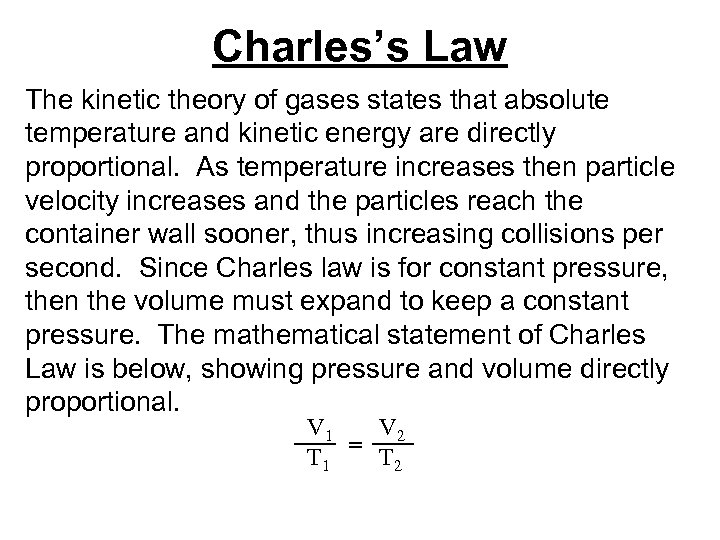 Charles’s Law The kinetic theory of gases states that absolute temperature and kinetic energy