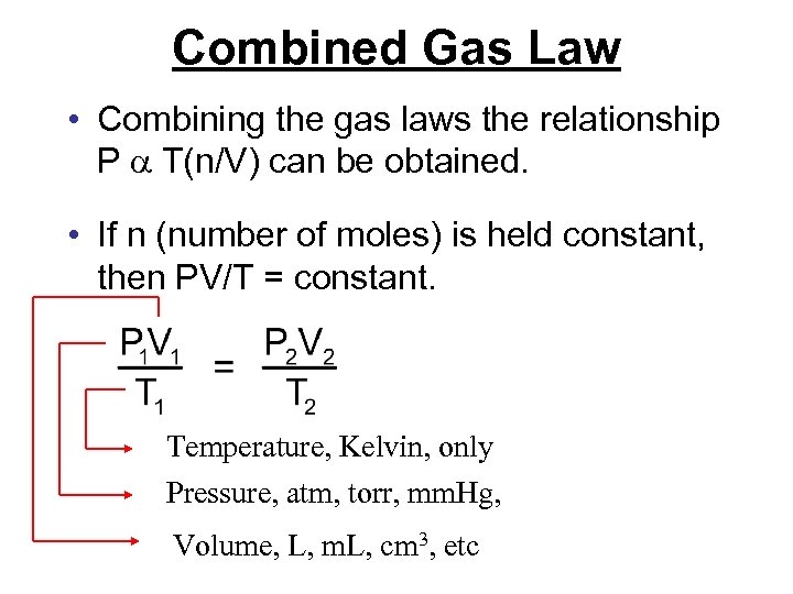 Combined Gas Law • Combining the gas laws the relationship P T(n/V) can be