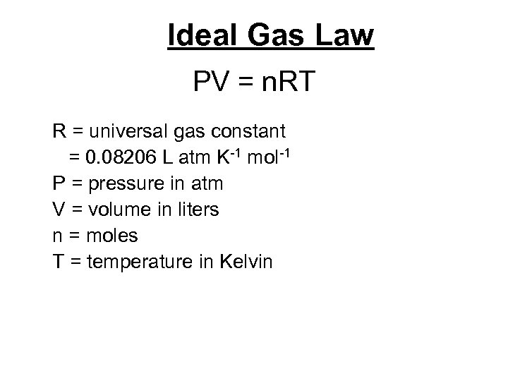 Ideal Gas Law PV = n. RT R = universal gas constant = 0.