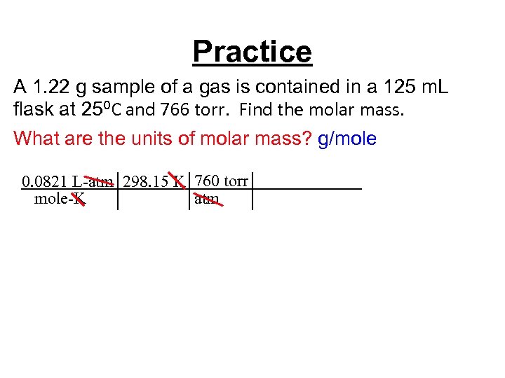 Practice A 1. 22 g sample of a gas is contained in a 125