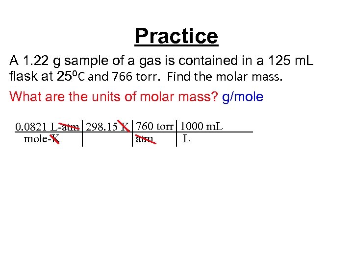 Practice A 1. 22 g sample of a gas is contained in a 125